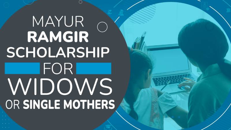 Mayur Ramgir Scholarship For Widows Or Single Mothers